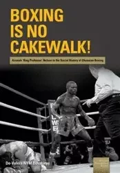Boxing is no Cakewalk! - Botchway De-Valera NYM
