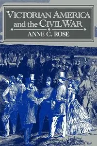 Victorian America and the Civil War - Rose Anne C.
