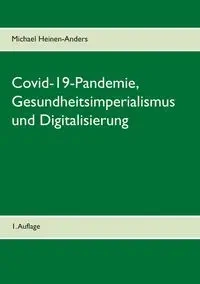 Covid-19-Pandemie, Gesundheitsimperialismus und Digitalisierung - Michael Heinen-Anders