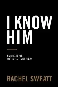 I Know Him - Rachel Sweatt
