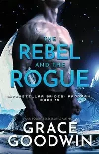 The Rebel and the Rogue - Grace Goodwin
