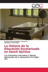 La Historia de la Educación Escolarizada en Sancti Spíritus - Carmen Alicia Rodríguez Casanova