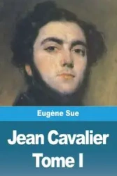 Jean Cavalier ou les fanatiques des Cévennes - Sue Eugène