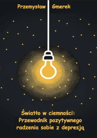 eBook Światło w ciemności: Przewodnik pozytywnego radzenia sobie z depresją - Przemysław Gmerek epub mobi