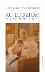 Ku ludziom. Wspomnienia - Jerzy Mikułowski Pomorski