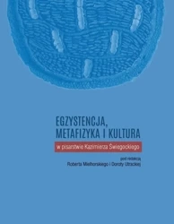 Egzystencja, metafizyka i kultura w pisarstwie.. - Robert Mielhorski, Dorota Utracka