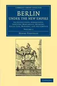 Berlin Under the New Empire - Henry Vizetelly