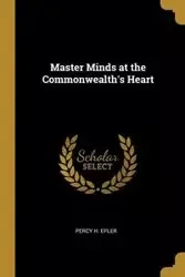 Master Minds at the Commonwealth's Heart - Epler Percy H.