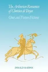 The Arthurian Romances of Chr Tien de Troyes - Donald Maddox