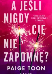 A jeśli nigdy Cię nie zapomnę? - Paige Toon
