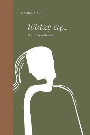 Widzę cię. Oblicza miłości - Mariusz Żuk