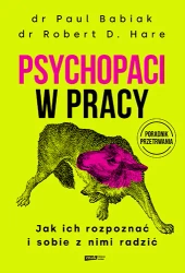 Psychopaci w pracy. Jak ich rozpoznać i sobie... - Paul Babiak, Robert D. Hare