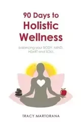 90 Days to Holistic Wellness - Tracy Martorana