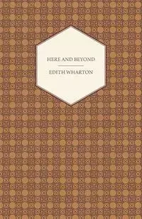 Here and Beyond - Edith Wharton