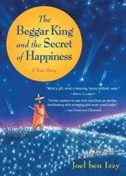 The Beggar King and the Secret of Happiness - ben Joel Izzy