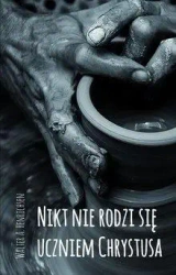 Nikt nie rodzi się uczniem Chrystusa - A. Walter Henrichsen