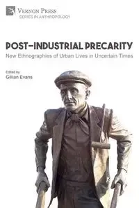 Post-Industrial Precarity - Evans Gillian