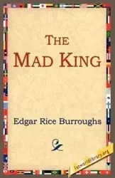 The Mad King - Edgar Burroughs Rice