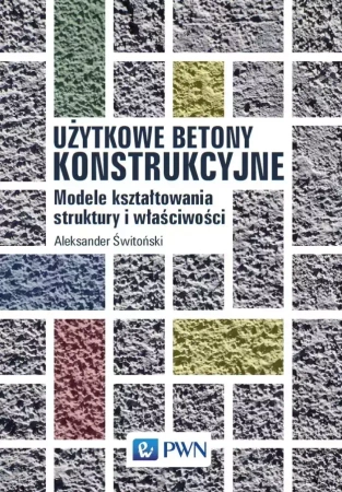 Użytkowe betony konstrukcyjne - Aleksander Świtoński