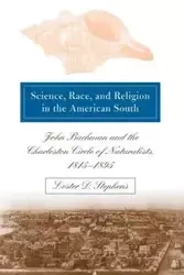 Science, Race, and Religion in the American South - Lester D. Stephens