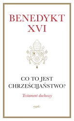 Co to jest chrześcijaństwo? - Benedykt XVI