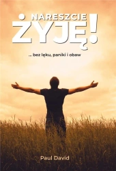 Nareszcie żyję ...bez lęku, paniki i obaw cz. 1 - Paul David