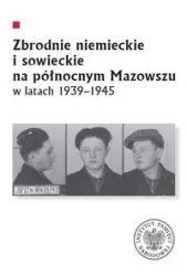 Zbrodnie niemieckie i sowieckie na Północnym... - red. Krzysztof Sychowicz, Leszek Zygner, Mariusz
