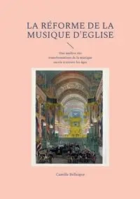 La réforme de la musique d'Eglise - Camille Bellaigue