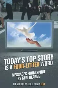 Today's Top Story Is a Four-Letter Word - Geri Hearne