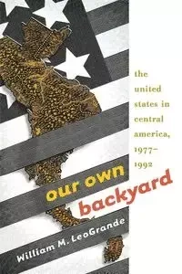 Our Own Backyard - William M. LeoGrande