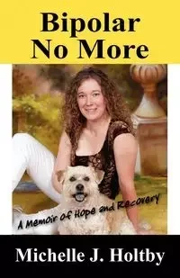 Bipolar No More - Michelle J. Holtby