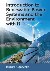 Introduction to Renewable Power Systems and the Environment with R - Miguel F. Acevedo