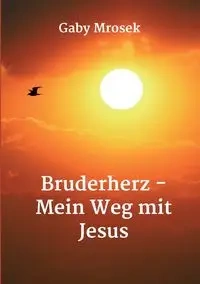Bruderherz - Mein Weg mit Jesus - Mrosek Gaby