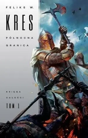Księga Całości T.1 Północna granica - Feliks W. Kres