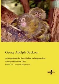Anfangsgründe der theoretischen und angewandten Naturgeschichte der Tiere - Adolph Suckow Georg