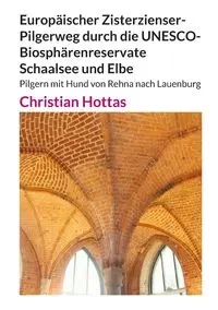 Europäischer Zisterzienser-Pilgerweg durch die UNESCO-Biosphärenreservate Schaalsee und Elbe - Christian Hottas