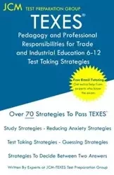 TEXES Pedagogy and Professional Responsibilities for Trade and Industrial Education 6-12 - Test Taking Strategies - Test Preparation Group JCM-TEXES