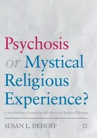 Psychosis or Mystical Religious Experience? - Susan L. DeHoff