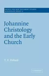 Johannine Christology and the Early Church - Pollard T. E.