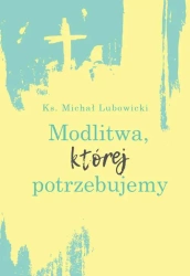 eBook Modlitwa, której potrzebujemy - Ks. Michał Lubowicki epub mobi