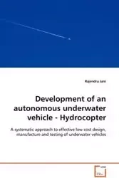 Development of an autonomous underwater vehicle - Hydrocopter - A systematic approach to effective low cost design, manufacture and testing of underwater vehicles - Jani Rajendra