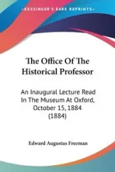 The Office Of The Historical Professor - Freeman Edward Augustus