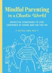 Mindful Parenting in a Chaotic World - Nicole Libin
