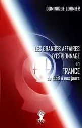 Les grandes affaires d'espionnage en France - Dominique Lormier