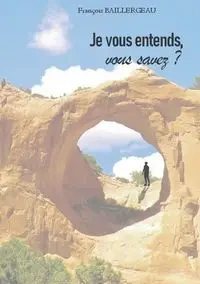 Je vous entends, vous savez? - Baillergeau François
