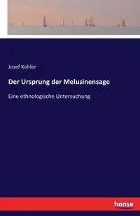 Der Ursprung der Melusinensage - Josef Kohler