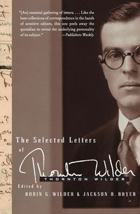The Selected Letters of Thornton Wilder - Wilder Thornton