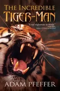 The Incredible Tiger-Man - Adam Pfeffer