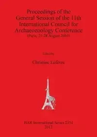 Proceedings of the General Session of the 11th International Council for Archaeozoology Conference - Lefèvre Christine