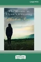 The House at Flynn's Crossing (16pt Large Print Edition) - Rose Elisabeth